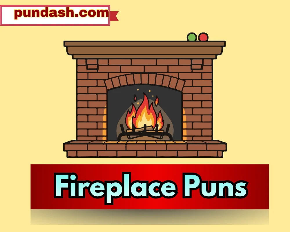 Fireplace Puns