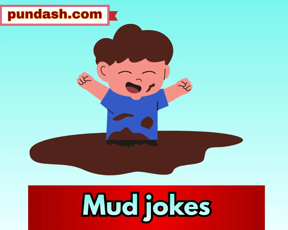 Mud jokes