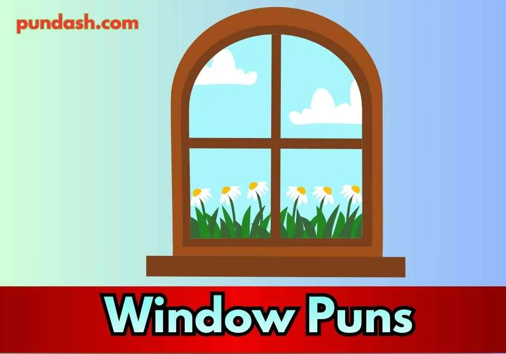Nature Through the Window Puns 