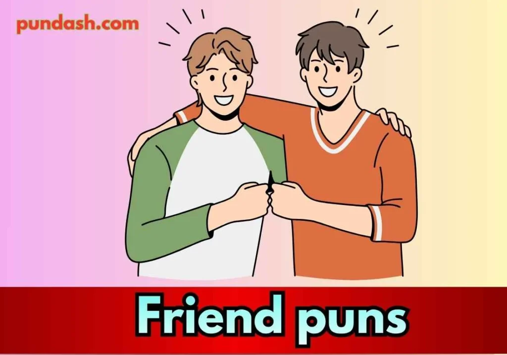 Strong bonding with Best Friend puns 