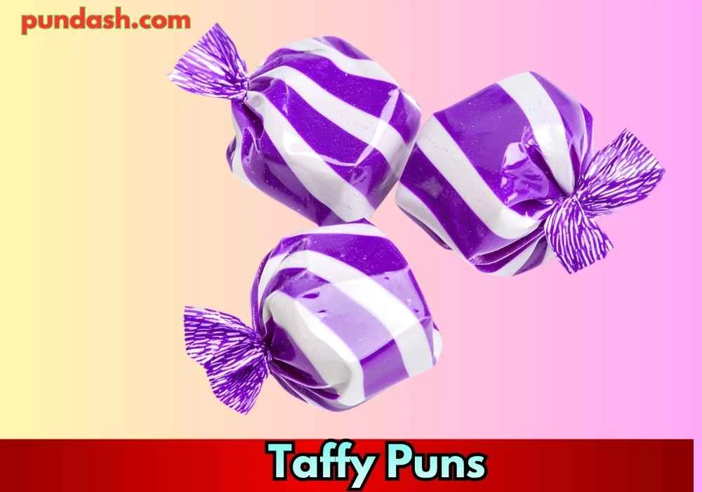 Stuck-Up Taffy Puns